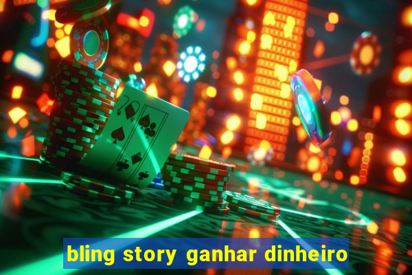 bling story ganhar dinheiro